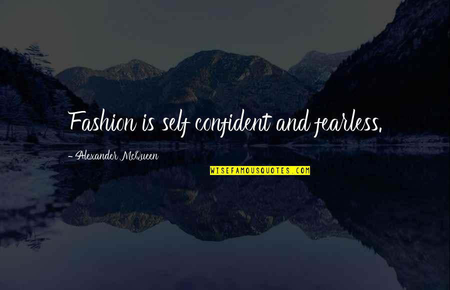 Spare A Thought Quotes By Alexander McQueen: Fashion is self confident and fearless.