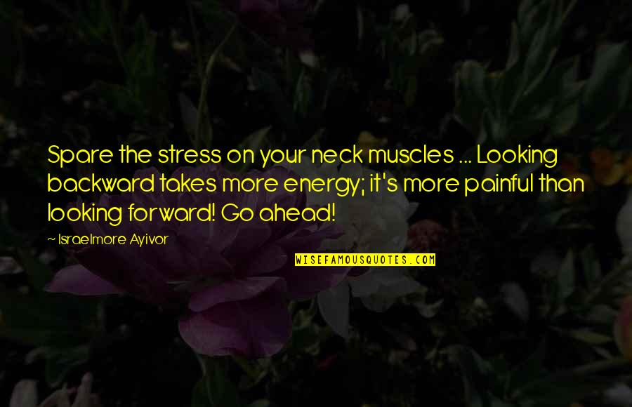 Spare A Thought Quotes By Israelmore Ayivor: Spare the stress on your neck muscles ...