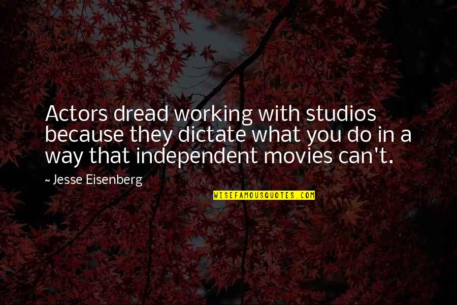 Spare A Thought Quotes By Jesse Eisenberg: Actors dread working with studios because they dictate
