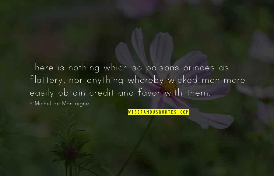 Spare A Thought Quotes By Michel De Montaigne: There is nothing which so poisons princes as