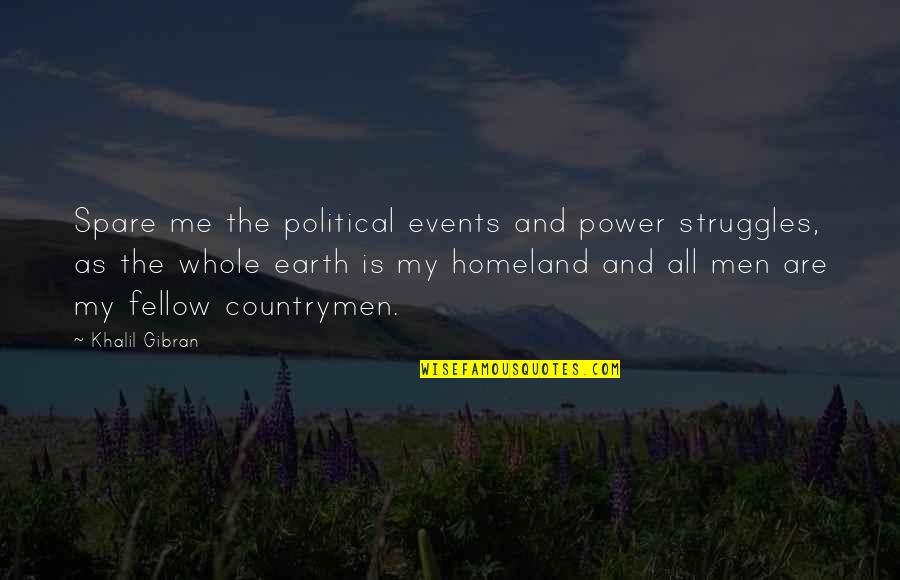 Spare Me Quotes By Khalil Gibran: Spare me the political events and power struggles,