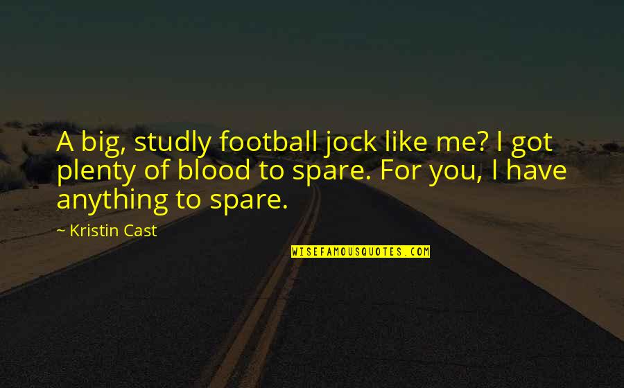 Spare Me Quotes By Kristin Cast: A big, studly football jock like me? I