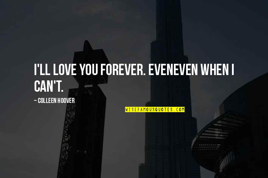 Spare Parts Buzz Williams Quotes By Colleen Hoover: I'll love you forever. EvenEven when i can't.