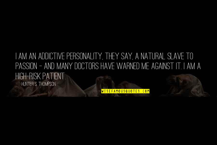 Spare Parts Buzz Williams Quotes By Hunter S. Thompson: I am an Addictive Personality, they say, a