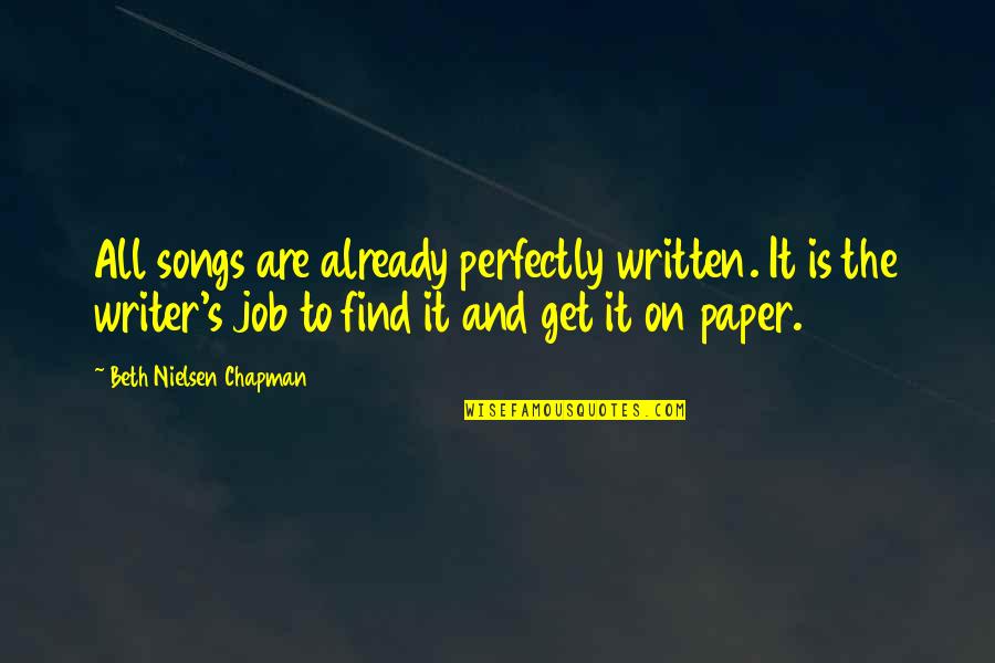 Spare Parts Quote Quotes By Beth Nielsen Chapman: All songs are already perfectly written. It is