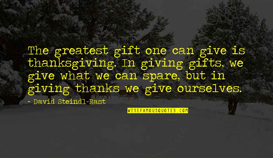 Spare Quotes By David Steindl-Rast: The greatest gift one can give is thanksgiving.