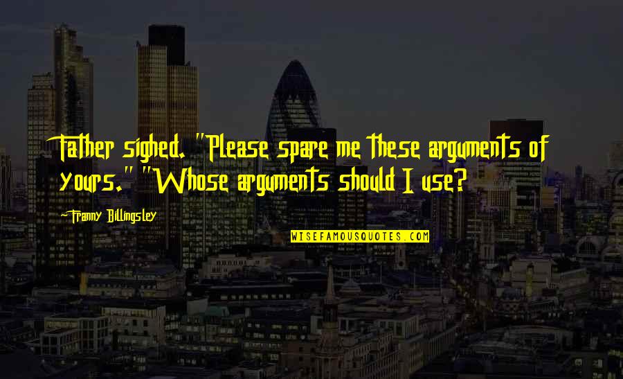 Spare Quotes By Franny Billingsley: Father sighed. "Please spare me these arguments of