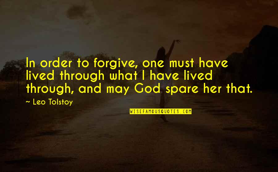 Spare Quotes By Leo Tolstoy: In order to forgive, one must have lived