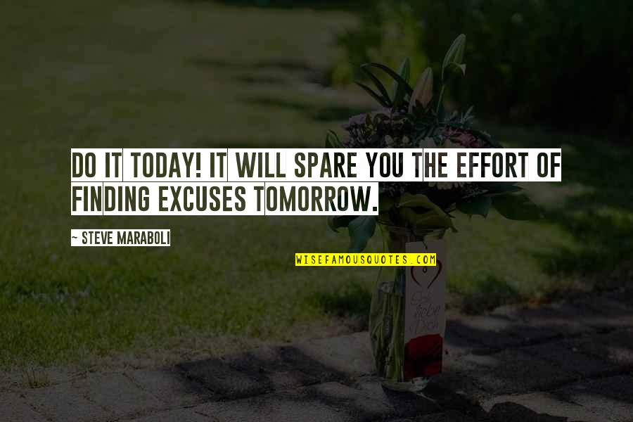 Spare Quotes By Steve Maraboli: Do it today! It will spare you the