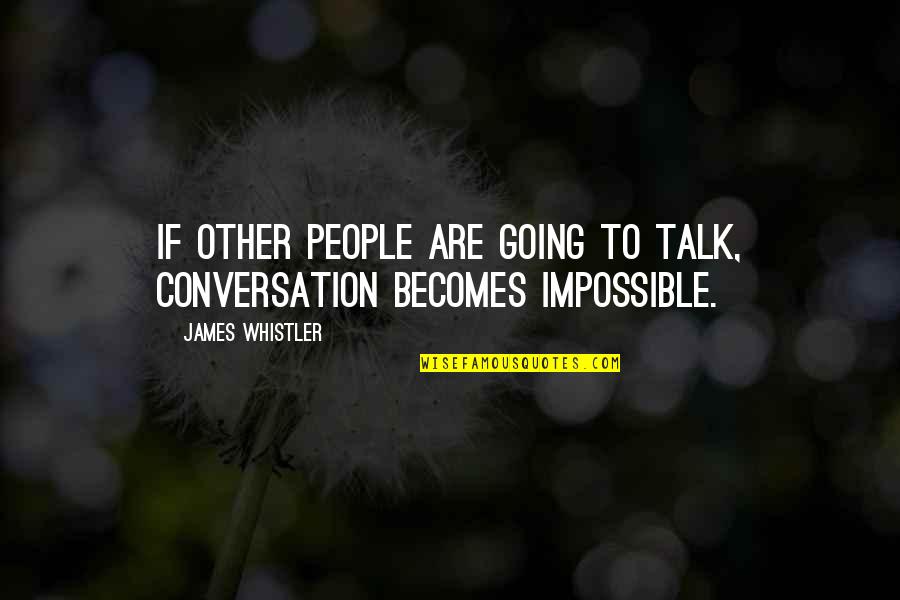 Spare Time Love Quotes By James Whistler: If other people are going to talk, conversation