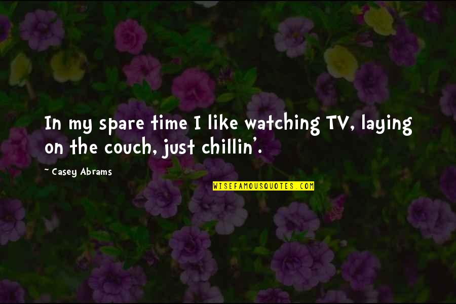 Spare Time Quotes By Casey Abrams: In my spare time I like watching TV,