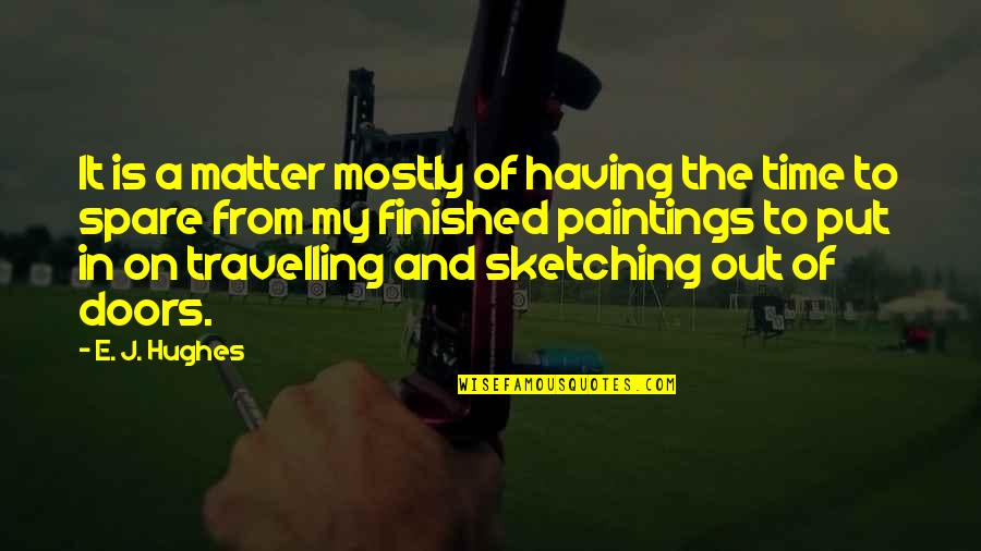 Spare Time Quotes By E. J. Hughes: It is a matter mostly of having the