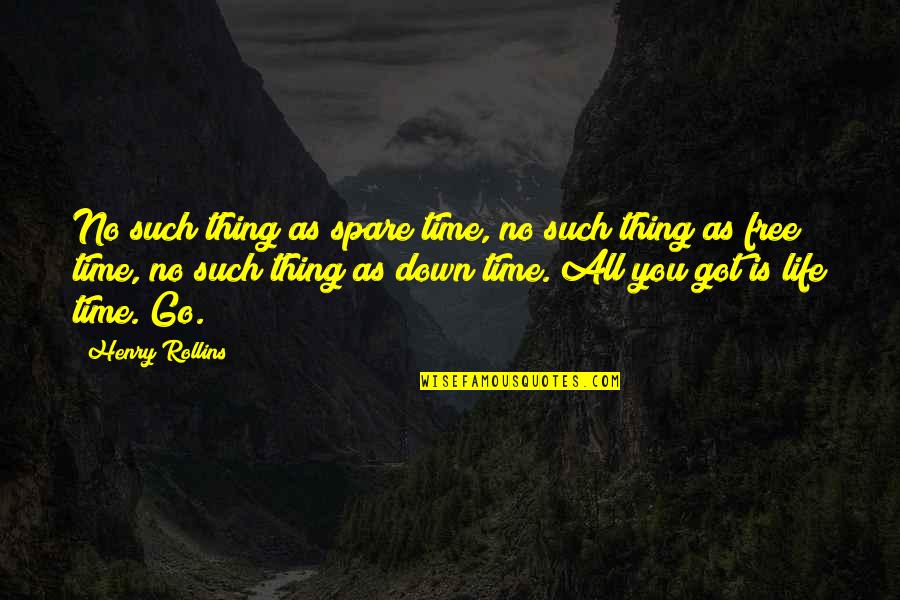 Spare Time Quotes By Henry Rollins: No such thing as spare time, no such