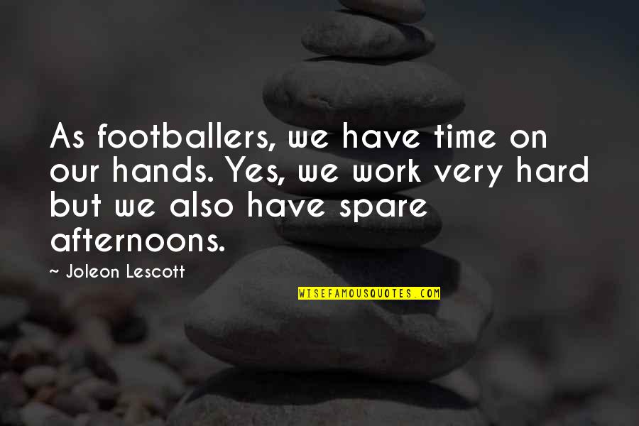 Spare Time Quotes By Joleon Lescott: As footballers, we have time on our hands.
