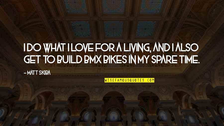 Spare Time Quotes By Matt Skiba: I do what I love for a living,