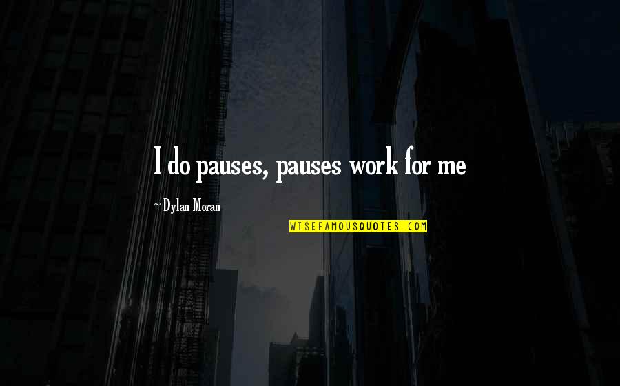 Spare Tire Covers With Quotes By Dylan Moran: I do pauses, pauses work for me Spare Tire Covers With Quotes By Dylan Moran: I do pauses, pauses work for me