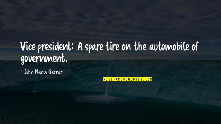 Spare Tire Quotes By John Nance Garner: Vice president: A spare tire on the automobile