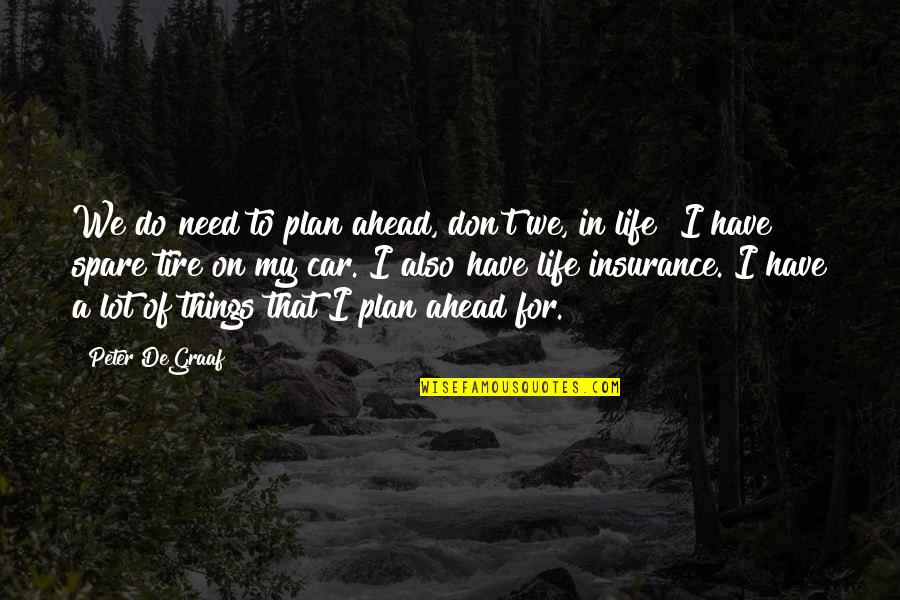 Spare Tire Quotes By Peter DeGraaf: We do need to plan ahead, don't we,