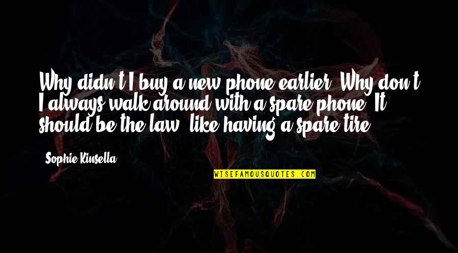 Spare Tire Quotes By Sophie Kinsella: Why didn't I buy a new phone earlier?