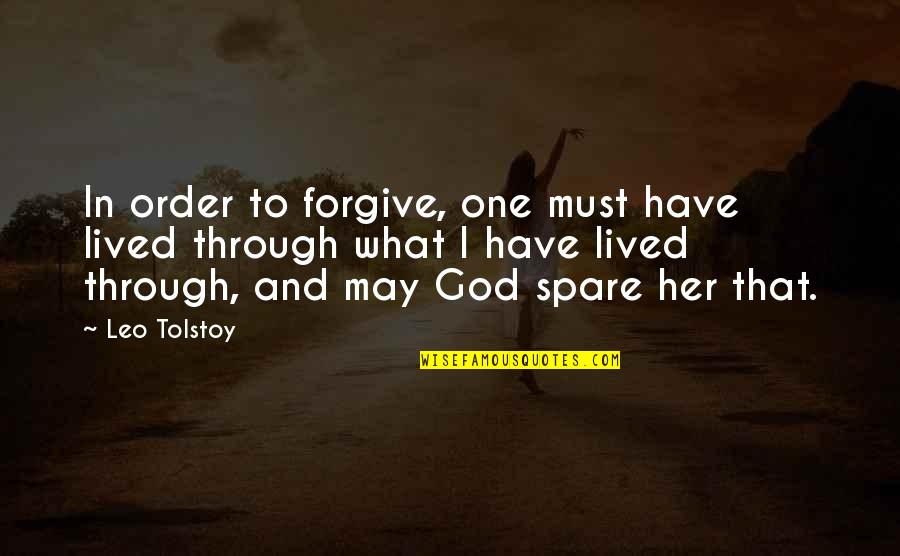 Spare Us Quotes By Leo Tolstoy: In order to forgive, one must have lived