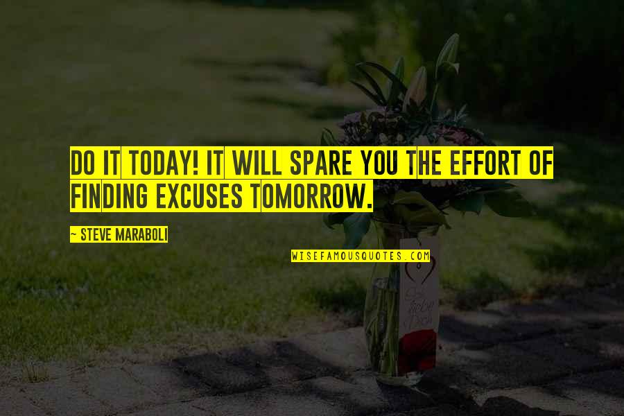 Spare Us Quotes By Steve Maraboli: Do it today! It will spare you the