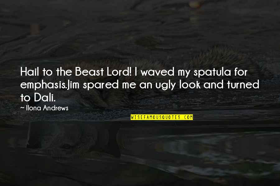 Spared Quotes By Ilona Andrews: Hail to the Beast Lord! I waved my