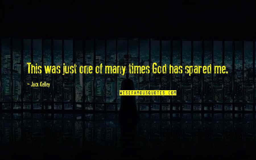 Spared Quotes By Jack Kelley: This was just one of many times God Spared Quotes By Jack Kelley: This was just one of many times God