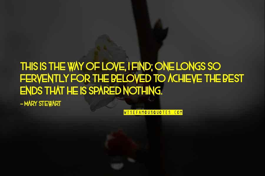 Spared Quotes By Mary Stewart: This is the way of love, I find;