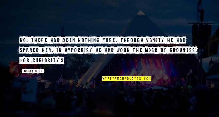 Spared Quotes By Oscar Wilde: No. There had been nothing more. Through vanity Spared Quotes By Oscar Wilde: No. There had been nothing more. Through vanity