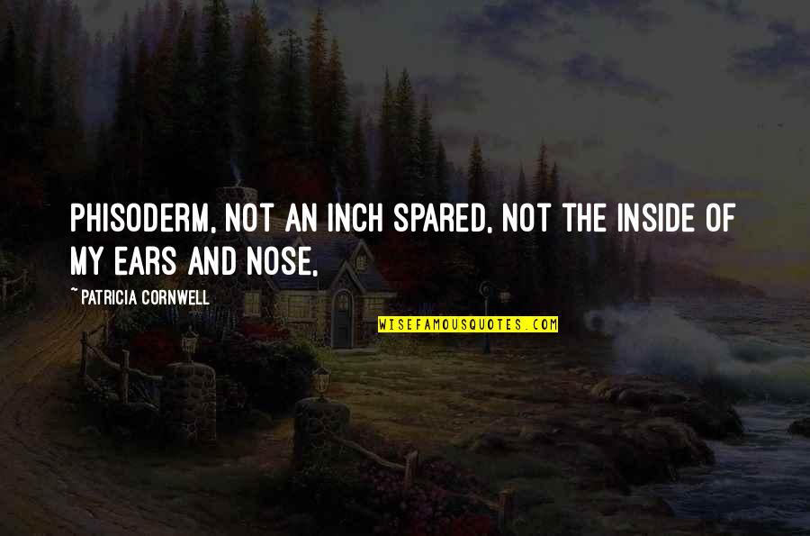 Spared Quotes By Patricia Cornwell: Phisoderm, not an inch spared, not the inside Spared Quotes By Patricia Cornwell: Phisoderm, not an inch spared, not the inside