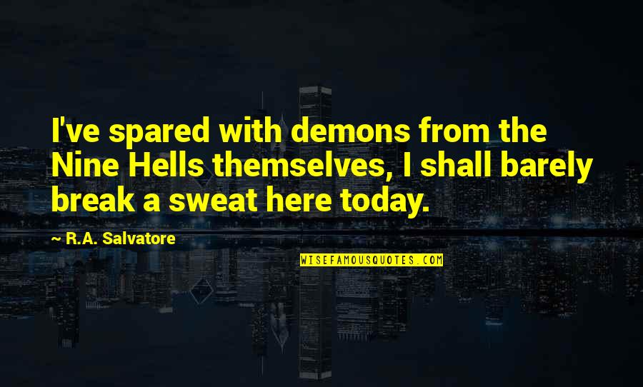 Spared Quotes By R.A. Salvatore: I've spared with demons from the Nine Hells