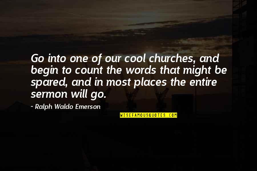 Spared Quotes By Ralph Waldo Emerson: Go into one of our cool churches, and