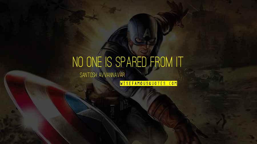 Spared Quotes By Santosh Avvannavar: No one is spared from it