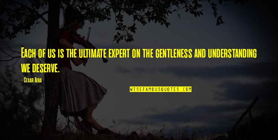 Spared Synonym Quotes By Cesar Aira: Each of us is the ultimate expert on