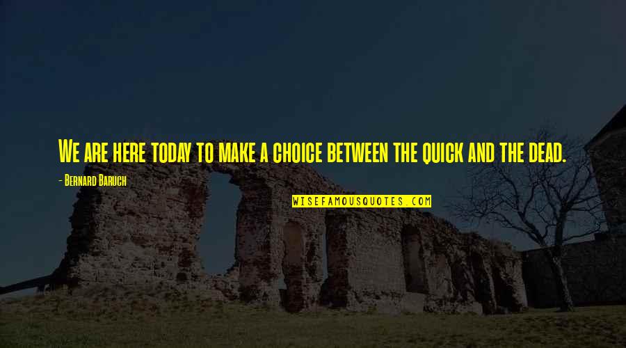 Sparely Dictionary Quotes By Bernard Baruch: We are here today to make a choice Sparely Dictionary Quotes By Bernard Baruch: We are here today to make a choice