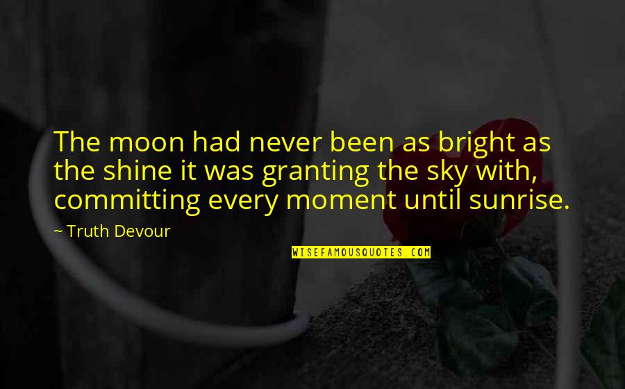 Spareness And Austerity Quotes By Truth Devour: The moon had never been as bright as