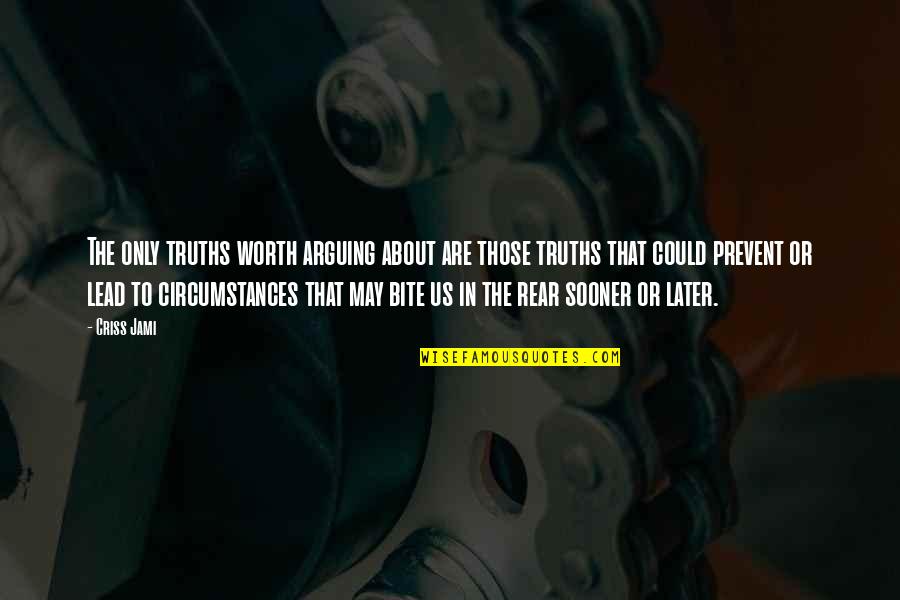Sparenity Quotes By Criss Jami: The only truths worth arguing about are those Sparenity Quotes By Criss Jami: The only truths worth arguing about are those