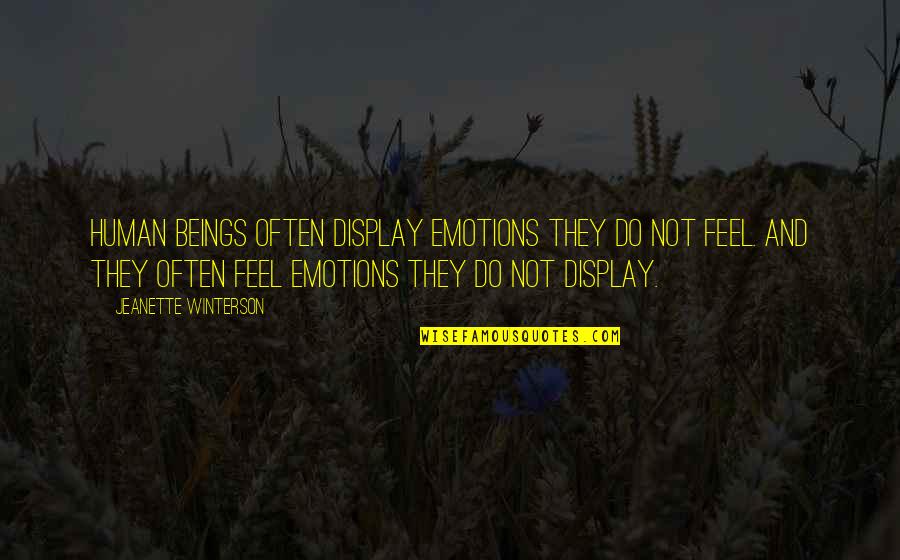 Sparenity Quotes By Jeanette Winterson: Human beings often display emotions they do not Sparenity Quotes By Jeanette Winterson: Human beings often display emotions they do not