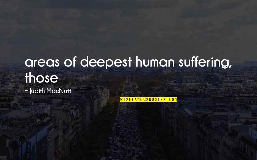 Spares Parts Quotes By Judith MacNutt: areas of deepest human suffering, those