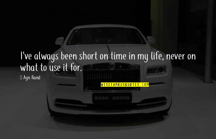 Spareth Quotes By Ayn Rand: I've always been short on time in my