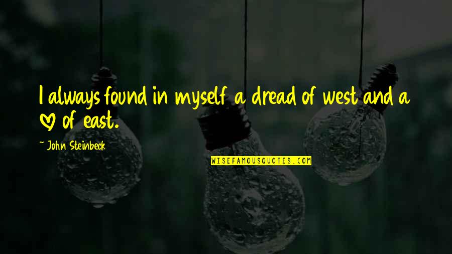 Sparethra Quotes By John Steinbeck: I always found in myself a dread of Sparethra Quotes By John Steinbeck: I always found in myself a dread of