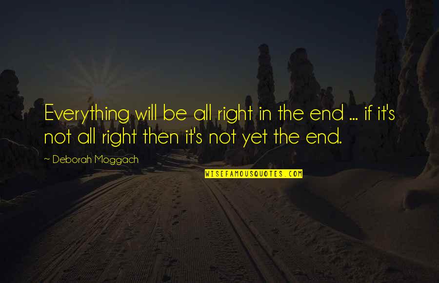 Spargalkes Quotes By Deborah Moggach: Everything will be all right in the end Spargalkes Quotes By Deborah Moggach: Everything will be all right in the end