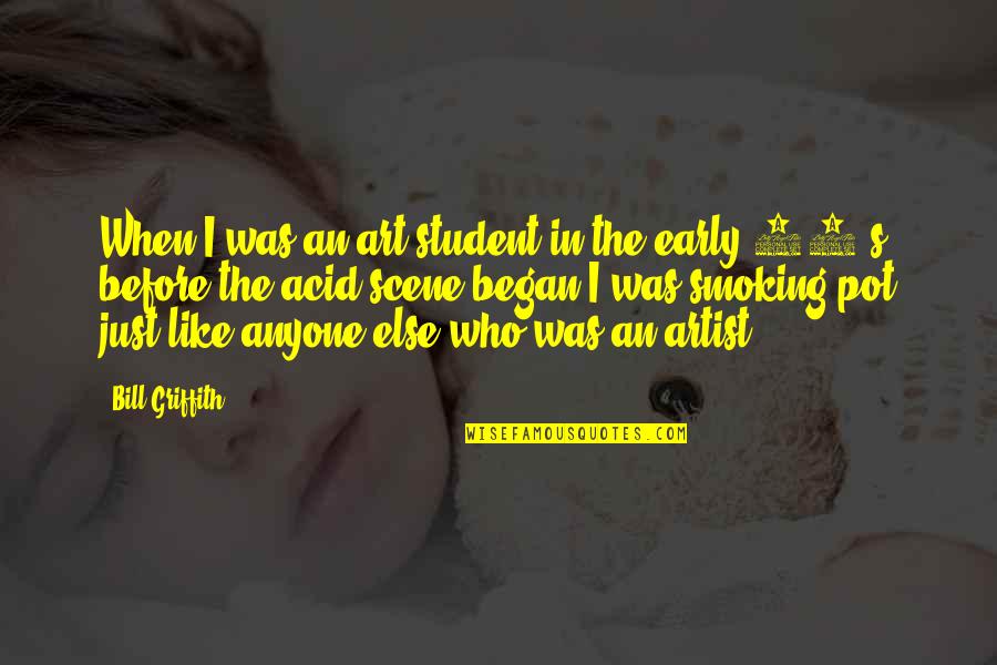 Sparganum Quotes By Bill Griffith: When I was an art student in the Sparganum Quotes By Bill Griffith: When I was an art student in the