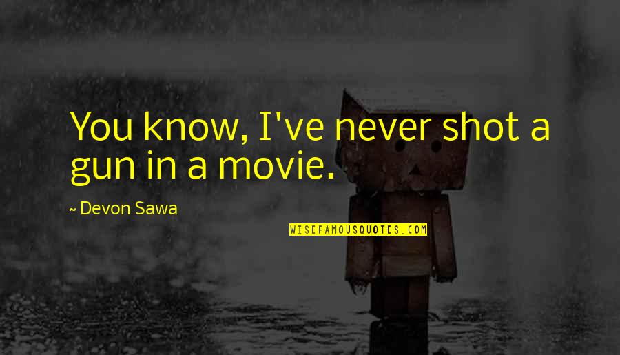 Spargatorul Quotes By Devon Sawa: You know, I've never shot a gun in Spargatorul Quotes By Devon Sawa: You know, I've never shot a gun in