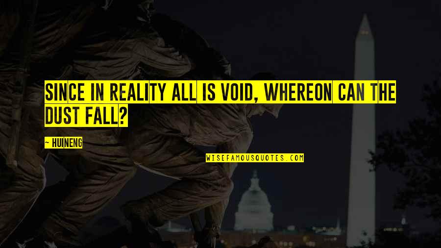 Spargos 21102 Quotes By Huineng: Since in reality all is void, Whereon can