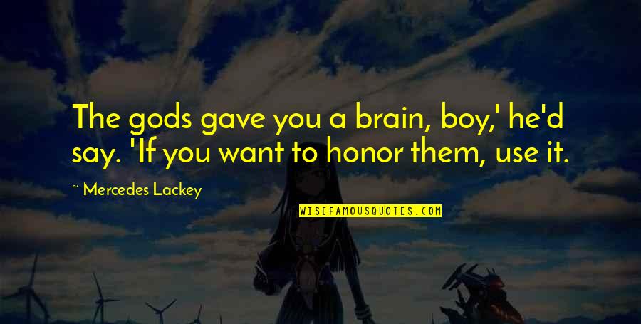 Spargos 21102 Quotes By Mercedes Lackey: The gods gave you a brain, boy,' he'd