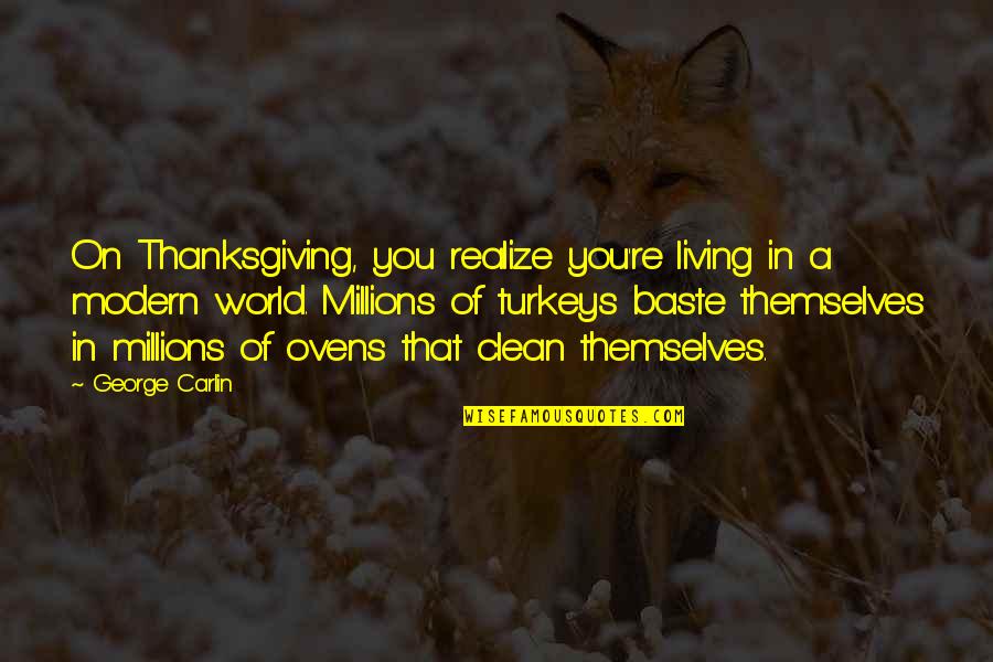 Spargos Grill Quotes By George Carlin: On Thanksgiving, you realize you're living in a Spargos Grill Quotes By George Carlin: On Thanksgiving, you realize you're living in a