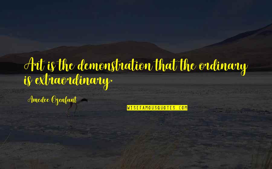 Sparhawk Trucking Quotes By Amedee Ozenfant: Art is the demonstration that the ordinary is