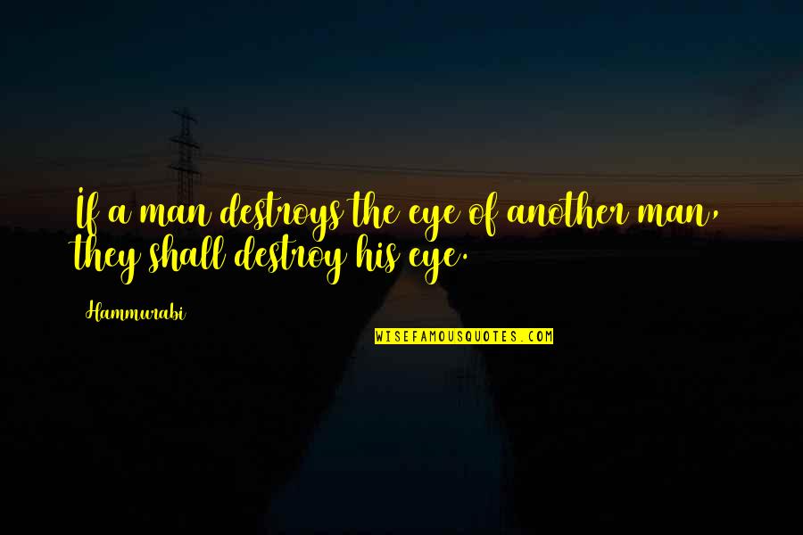 Sparhawk Trucking Quotes By Hammurabi: If a man destroys the eye of another