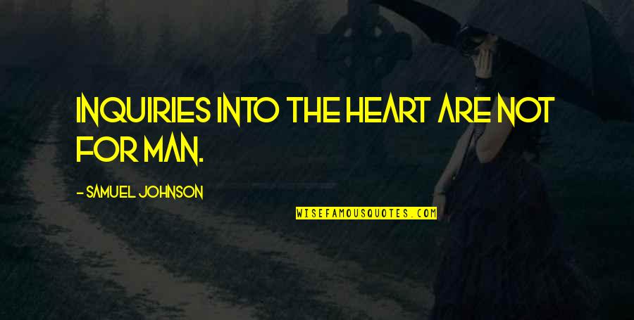 Sparhawk Trucking Quotes By Samuel Johnson: Inquiries into the heart are not for man.